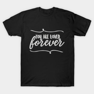 You are loved forever words power T-Shirt